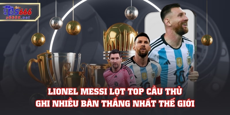 7 Cầu Thủ Ghi Nhiều Bàn Thắng Nhất Thế Giới Tính Đến 2026